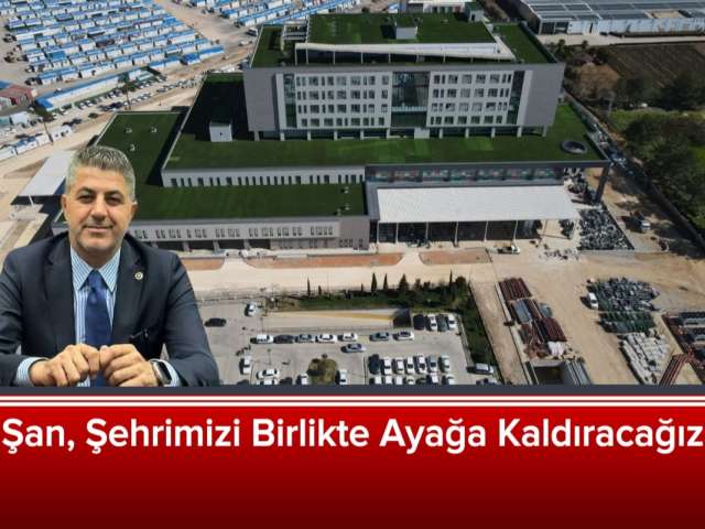 Şan, Şehrimizi Birlikte Ayağa Kaldıracağız