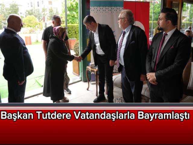 Başkan Tutdere Vatandaşlarla Bayramlaştı